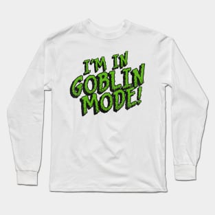 I'm in GOBLIN MODE! Long Sleeve T-Shirt